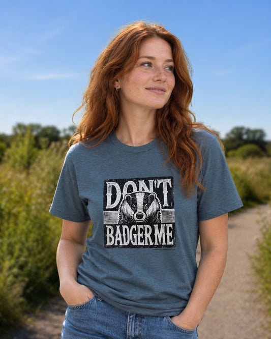 Don't badger me T-shirt (unisex)