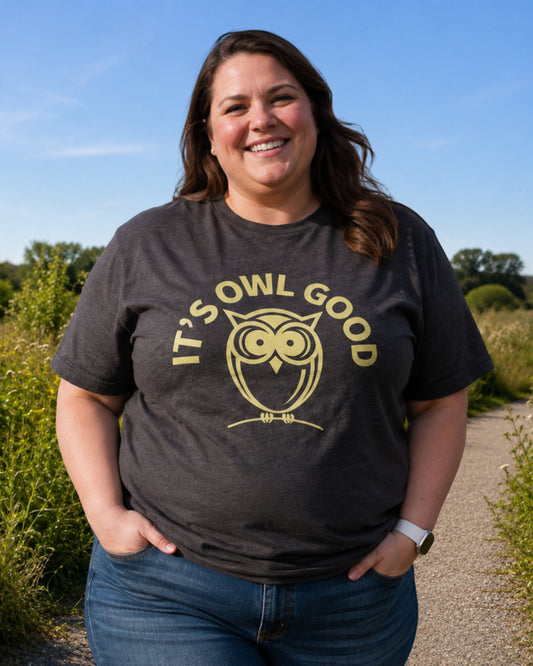 It's owl good T-shirt (unisex or women's cut)