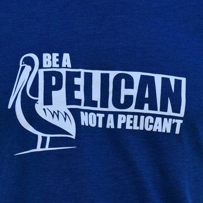 Be a pelican, not a pelican't T-shirt (unisex)