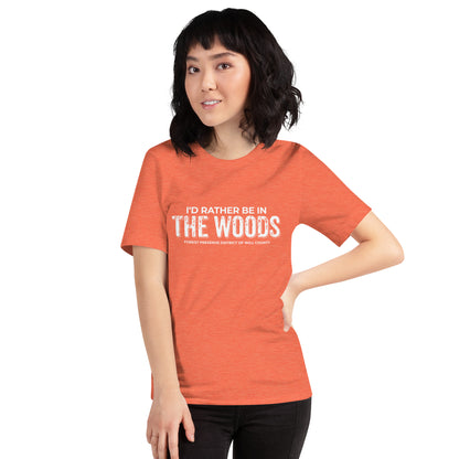 I'd rather be in the woods T-shirt (unisex)