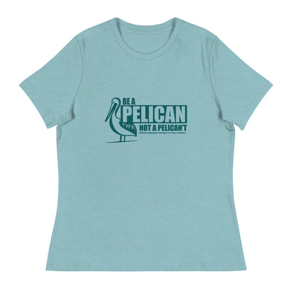 Be a pelican, not a pelican't T-shirt (women's cut)