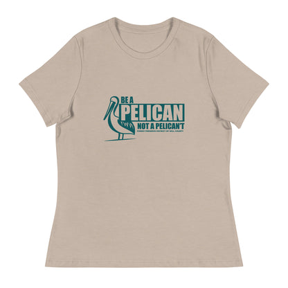 Be a pelican, not a pelican't T-shirt (women's cut)