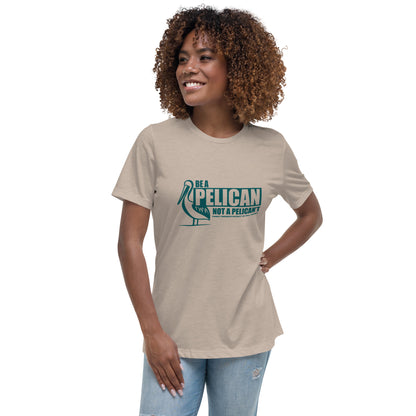 Be a pelican, not a pelican't T-shirt (women's cut)